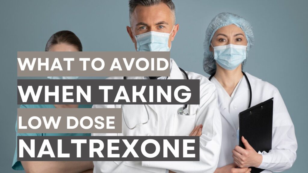 What to Avoid When Taking Low Dose Naltrexone