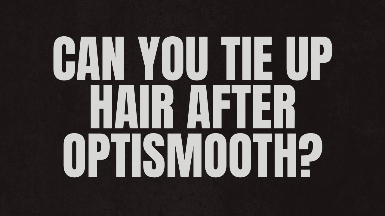 Can You Tie Up Hair After OptiSmooth?